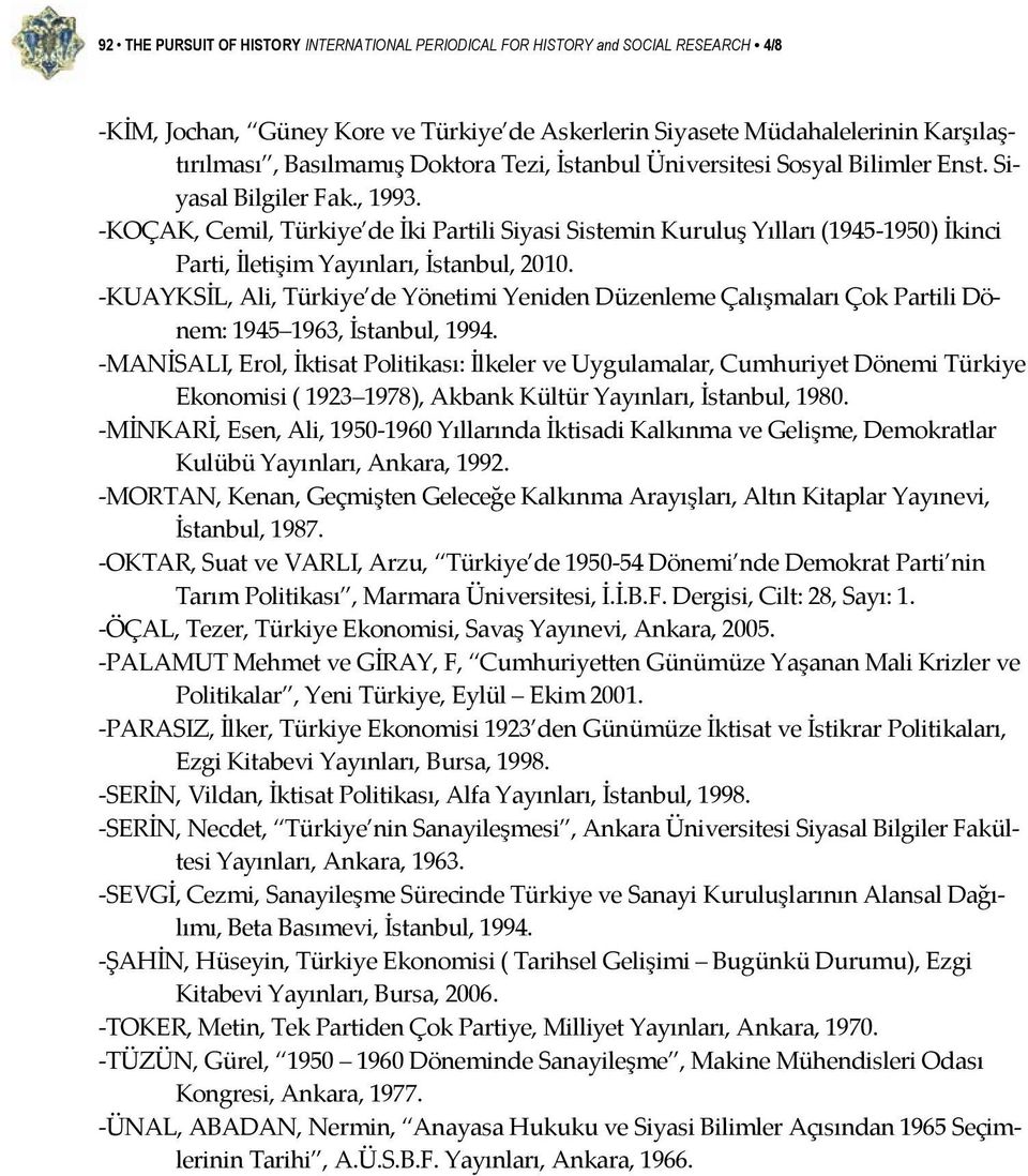 KOÇAK, Cemil, Türkiye de İki Partili Siyasi Sistemin Kuruluş Yılları (1945 1950) İkinci Parti, İletişim Yayınları, İstanbul, 2010.