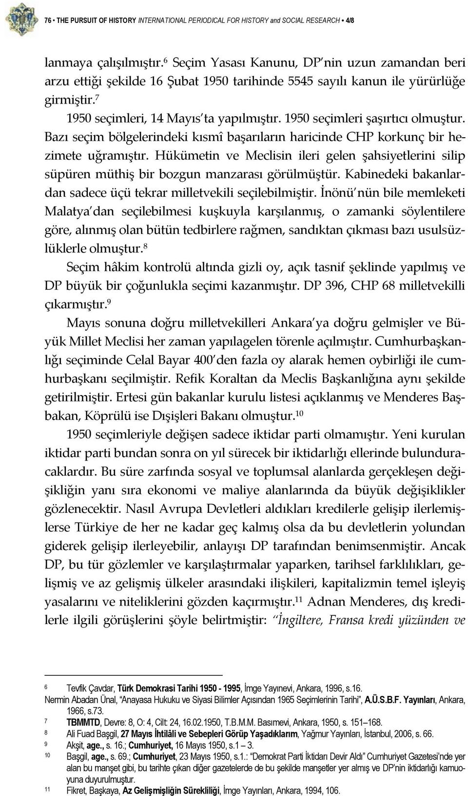 1950 seçimleri şaşırtıcı olmuştur. Bazı seçim bölgelerindeki kısmî başarıların haricinde CHP korkunç bir hezimete uğramıştır.