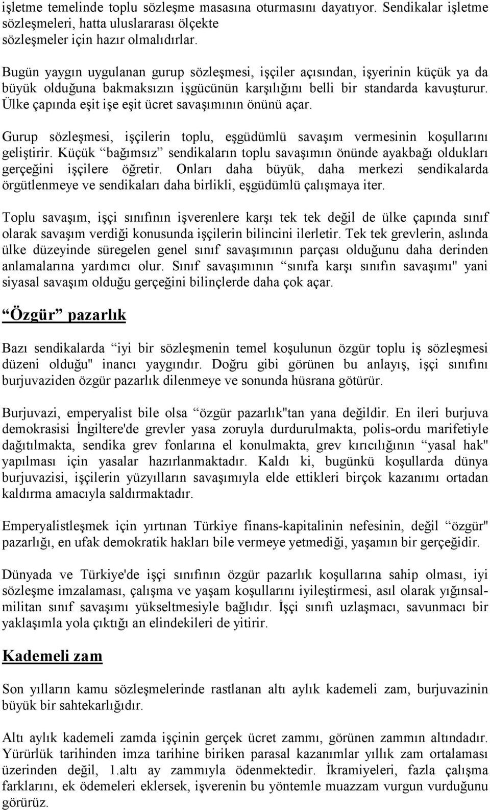 Ülke çapõnda eşit işe eşit ücret savaşõmõnõn önünü açar. Gurup sözleşmesi, işçilerin toplu, eşgüdümlü savaşõm vermesinin koşullarõnõ geliştirir.