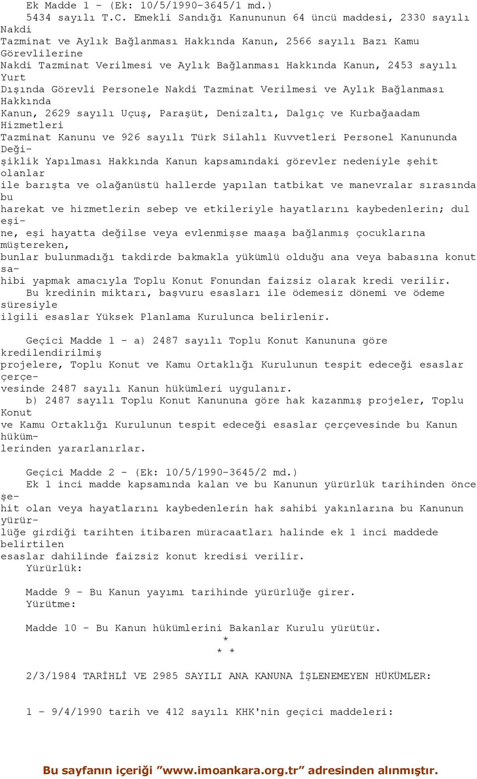 Kanun, 2453 sayılı Yurt Dışında Görevli Personele Nakdi Tazminat Verilmesi ve Aylık Bağlanması Hakkında Kanun, 2629 sayılı Uçuş, Paraşüt, Denizaltı, Dalgıç ve Kurbağaadam Hizmetleri Tazminat Kanunu