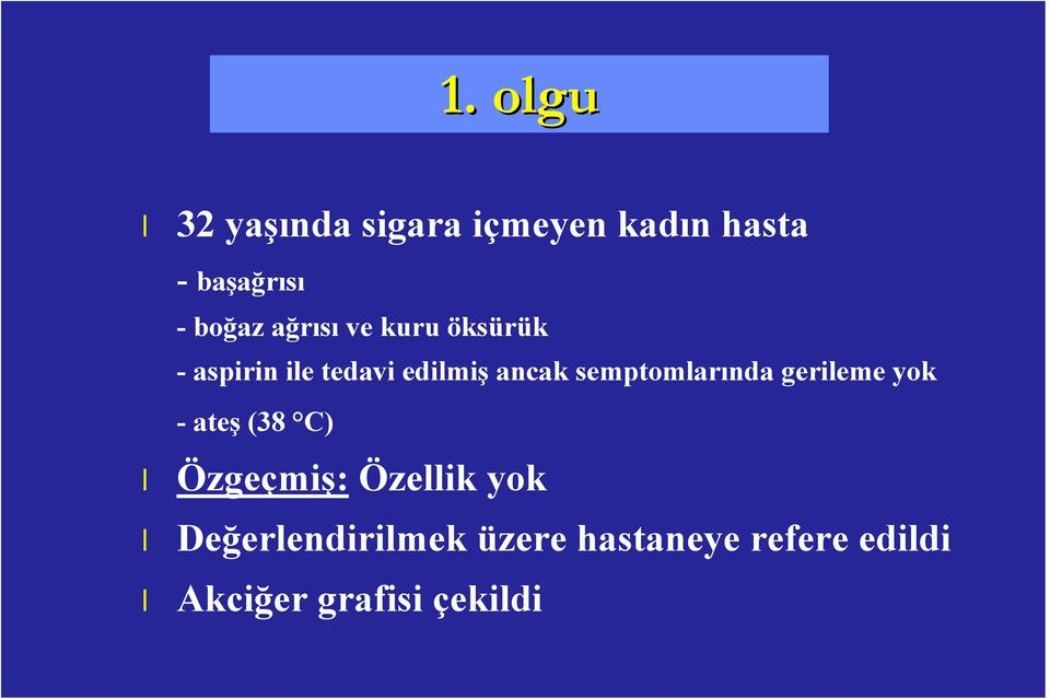 ancak semptomarında gerieme yok -ateş (38 C) Özgeçmiş: Özeik