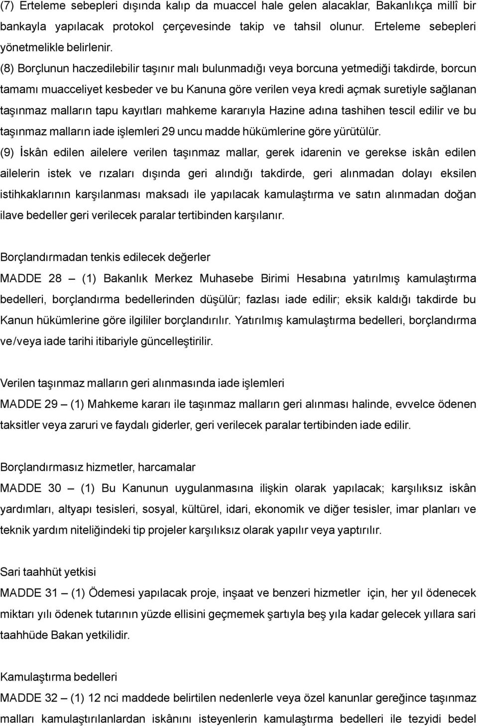 malların tapu kayıtları mahkeme kararıyla Hazine adına tashihen tescil edilir ve bu taşınmaz malların iade işlemleri 29 uncu madde hükümlerine göre yürütülür.