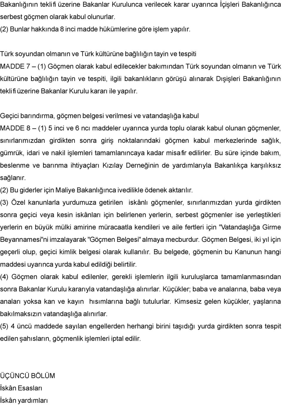 bakanlıkların görüşü alınarak Dışişleri Bakanlığ ının tekli fi üzerine Bakanlar Kurulu kararı ile yapılır.