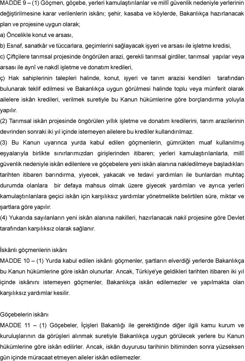 gerekli tarımsal girdiler, tarımsal yapılar veya arsası ile aynî ve nakdî işletme ve donatım kredileri, ç) Hak sahiplerinin talepleri halinde, konut, iş yeri ve tarım arazisi kendileri tarafından