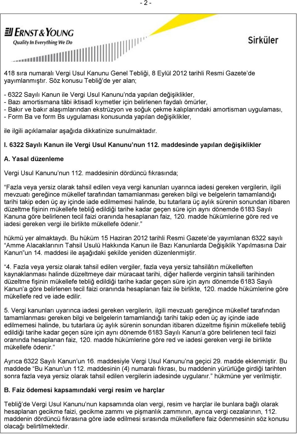 alaşımlarından ekstrüzyon ve soğuk çekme kalıplarındaki amortisman uygulaması, - Form Ba ve form Bs uygulaması konusunda yapılan değişiklikler, ile ilgili açıklamalar aşağıda dikkatinize