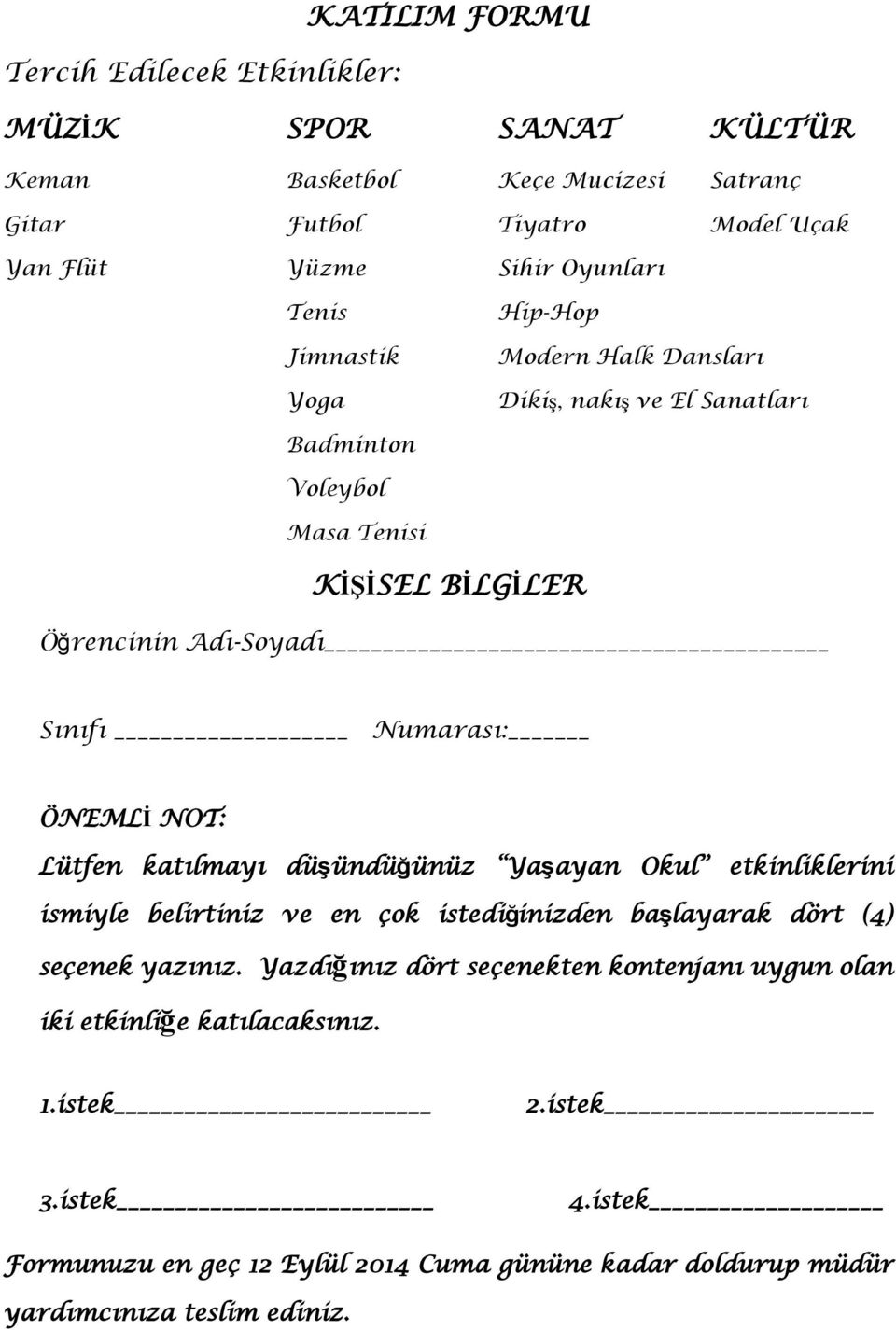 ÖNEMLİ NOT: Lütfen katılmayı düşündüğünüz Yaşayan Okul etkinliklerini ismiyle belirtiniz ve en çok istediğinizden başlayarak dört (4) seçenek yazınız.