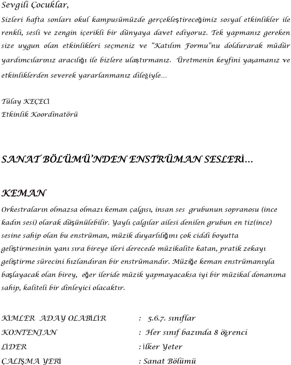 Üretmenin keyfini yaşamanız ve etkinliklerden severek yararlanmanız dileğiyle Tülay KEÇECİ Etkinlik Koordinatörü SANAT BÖLÜMÜ NDEN ENSTRÜMAN SESLERİ KEMAN Orkestraların olmazsa olmazı keman çalgısı,