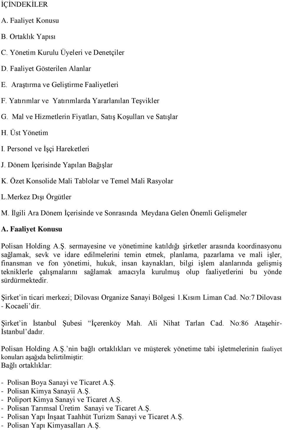 Özet Konsolide Mali Tablolar ve Temel Mali Rasyolar L.Merkez Dışı Örgütler M. İlgili Ara Dönem İçerisinde ve Sonrasında Meydana Gelen Önemli Gelişmeler A. Faaliyet Konusu Polisan Holding A.Ş.