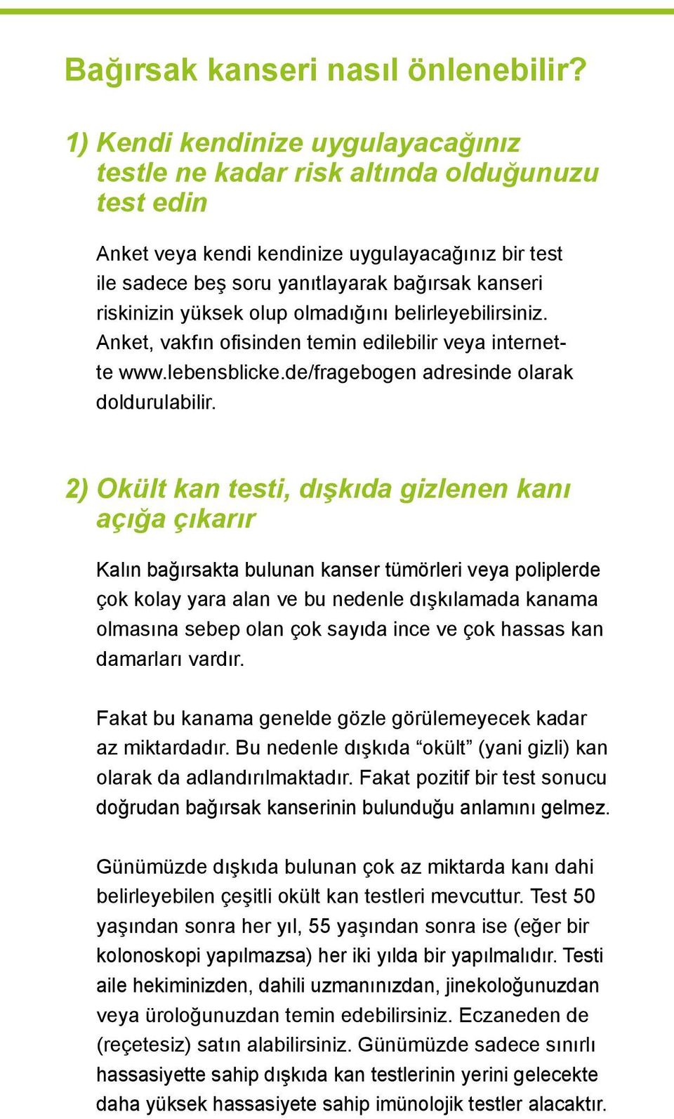 yüksek olup olmadığını belirleyebilirsiniz. Anket, vakfın ofisinden temin edilebilir veya internette www.lebensblicke.de/fragebogen adresinde olarak doldurulabilir.