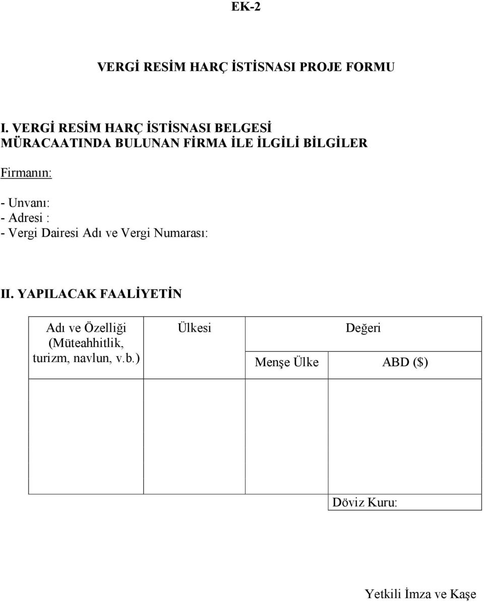 Firmanın: - Unvanı: - Adresi : - Vergi Dairesi Adı ve Vergi Numarası: II.