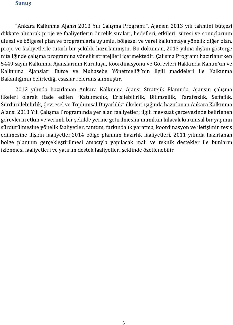 Bu doküman, 2013 yılına ilişkin gösterge niteliğinde çalışma programına yönelik stratejileri içermektedir.