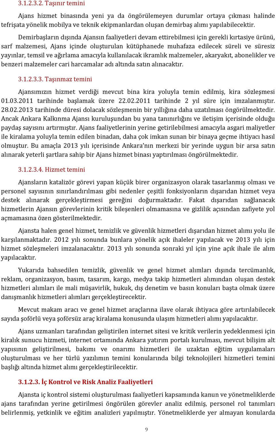 ve ağırlama amacıyla kullanılacak ikramlık malzemeler, akaryakıt, abonelikler ve benzeri malzemeler cari harcamalar adı altında satın alınacaktır. 3.