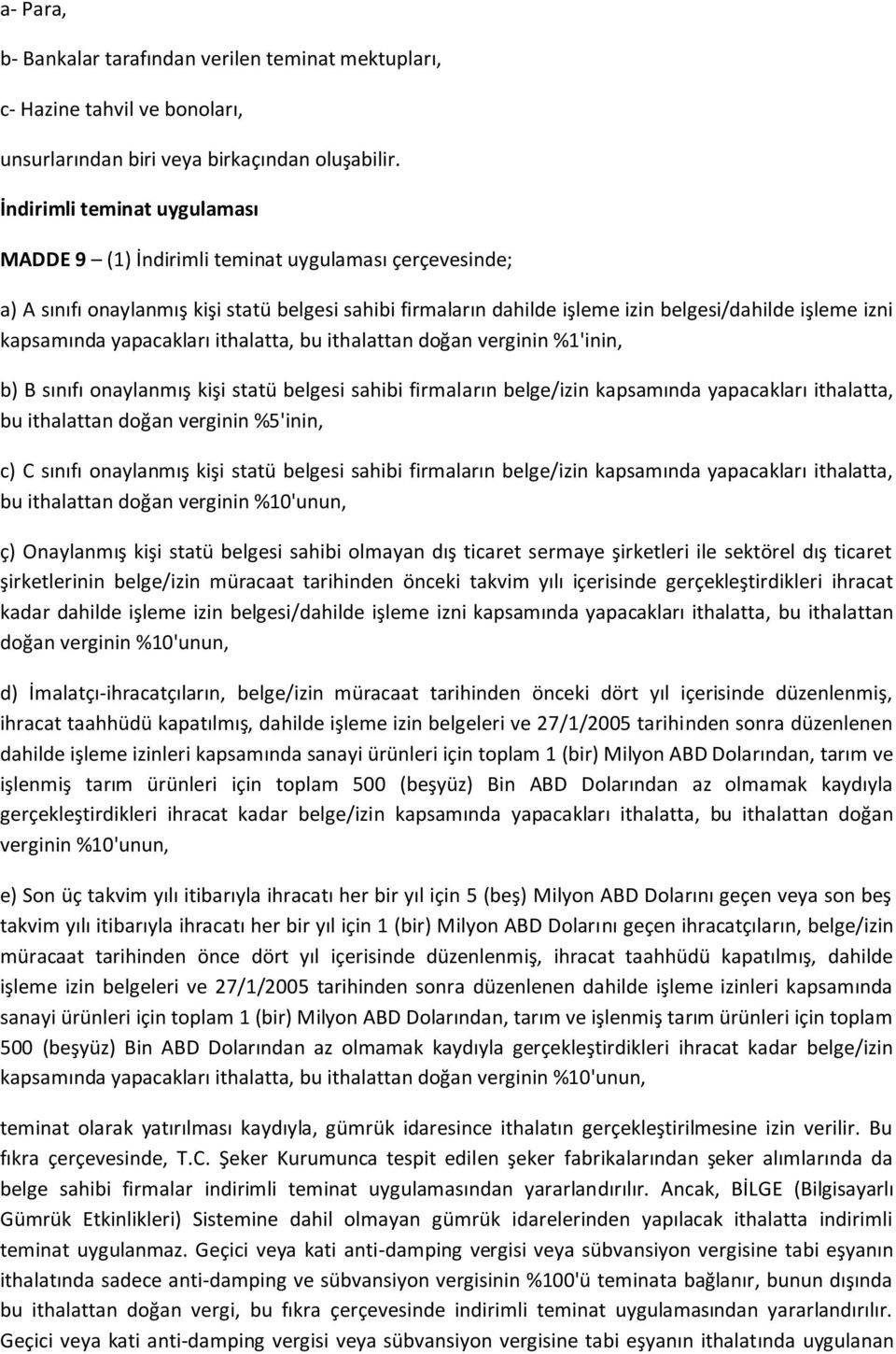 kapsamında yapacakları ithalatta, bu ithalattan doğan verginin %1'inin, b) B sınıfı onaylanmış kişi statü belgesi sahibi firmaların belge/izin kapsamında yapacakları ithalatta, bu ithalattan doğan