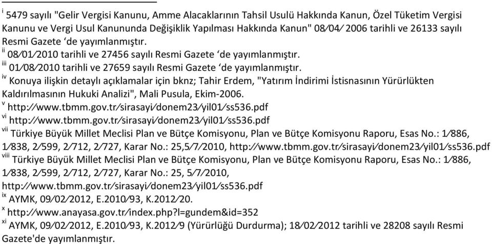 iv Konuya ilişkin detaylı açıklamalar için bknz; Tahir Erdem, "Yatırım İndirimi İstisnasının Yürürlükten Kaldırılmasının Hukuki Analizi", Mali Pusula, Ekim-2006. v http: www.tbmm.gov.