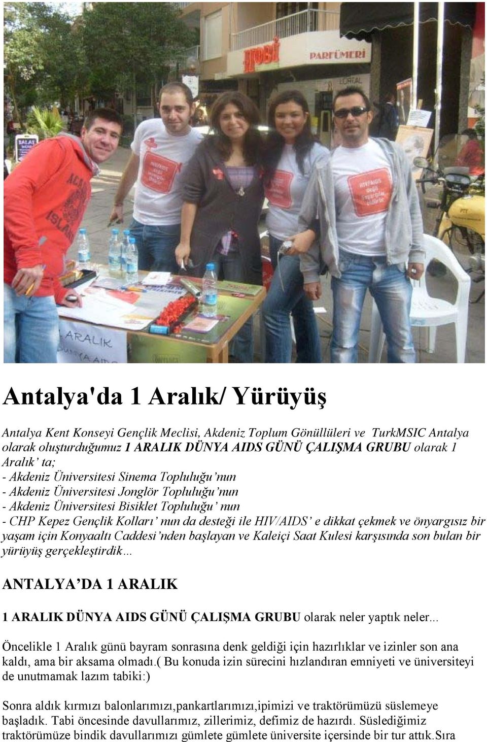 çekmek ve önyargısız bir yaşam için Konyaaltı Caddesi nden başlayan ve Kaleiçi Saat Kulesi karşısında son bulan bir yürüyüş gerçekleştirdik ANTALYA DA 1 ARALIK 1 ARALIK DÜNYA AIDS GÜNÜ ÇALIŞMA GRUBU