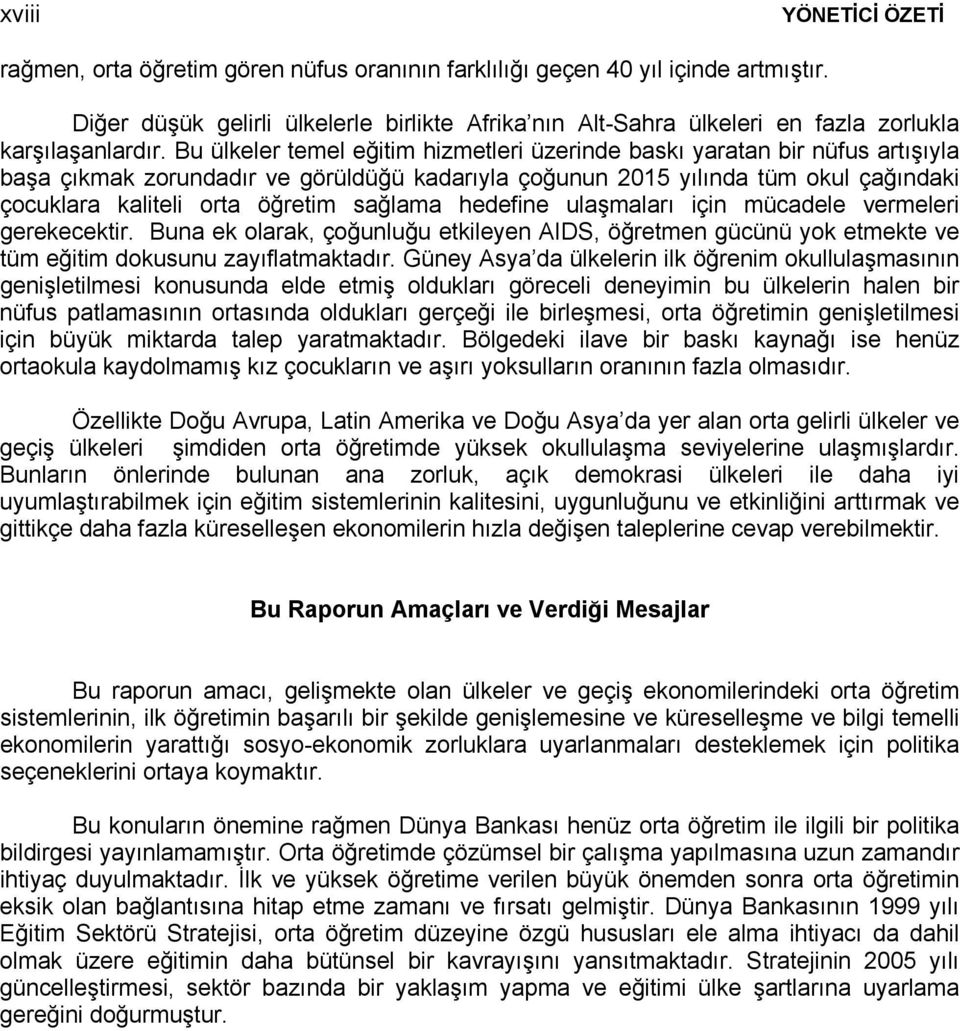 Bu ülkeler temel eğitim hizmetleri üzerinde baskı yaratan bir nüfus artışıyla başa çıkmak zorundadır ve görüldüğü kadarıyla çoğunun 2015 yılında tüm okul çağındaki çocuklara kaliteli orta öğretim