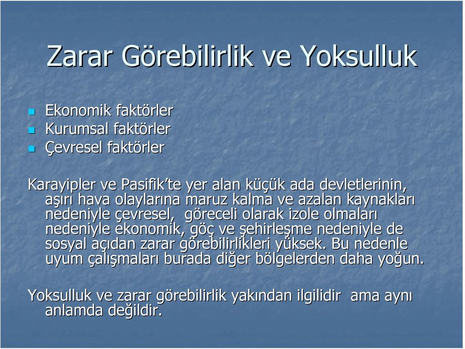 olmaları nedeniyle ekonomik, göçg ve şehirleşme nedeniyle de sosyal açıdan a zarar görebilirlikleri g yüksek.