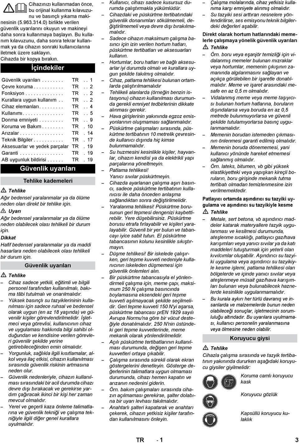 .......... TR.. 2 Fonksiyon.............. TR.. 2 Kurallara uygun kullanım.. TR.. 2 Cihaz elemanları......... TR.. 4 Kullanımı............... TR.. 5 Donma emniyeti......... TR.. 9 Koruma ve Bakım........ TR. 10 Arızalar.