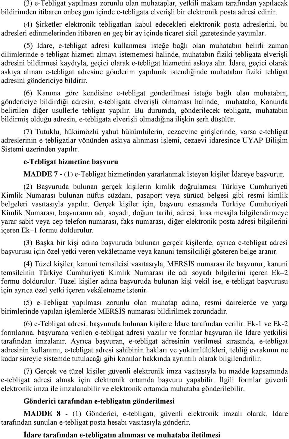 (5) İdare, e-tebligat adresi kullanması isteğe bağlı olan muhatabın belirli zaman dilimlerinde e-tebligat hizmeti almayı istememesi halinde, muhatabın fiziki tebligata elverişli adresini bildirmesi