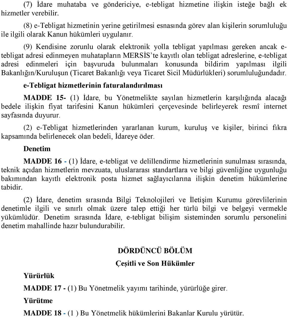 (9) Kendisine zorunlu olarak elektronik yolla tebligat yapılması gereken ancak e- tebligat adresi edinmeyen muhatapların MERSİS te kayıtlı olan tebligat adreslerine, e-tebligat adresi edinmeleri için