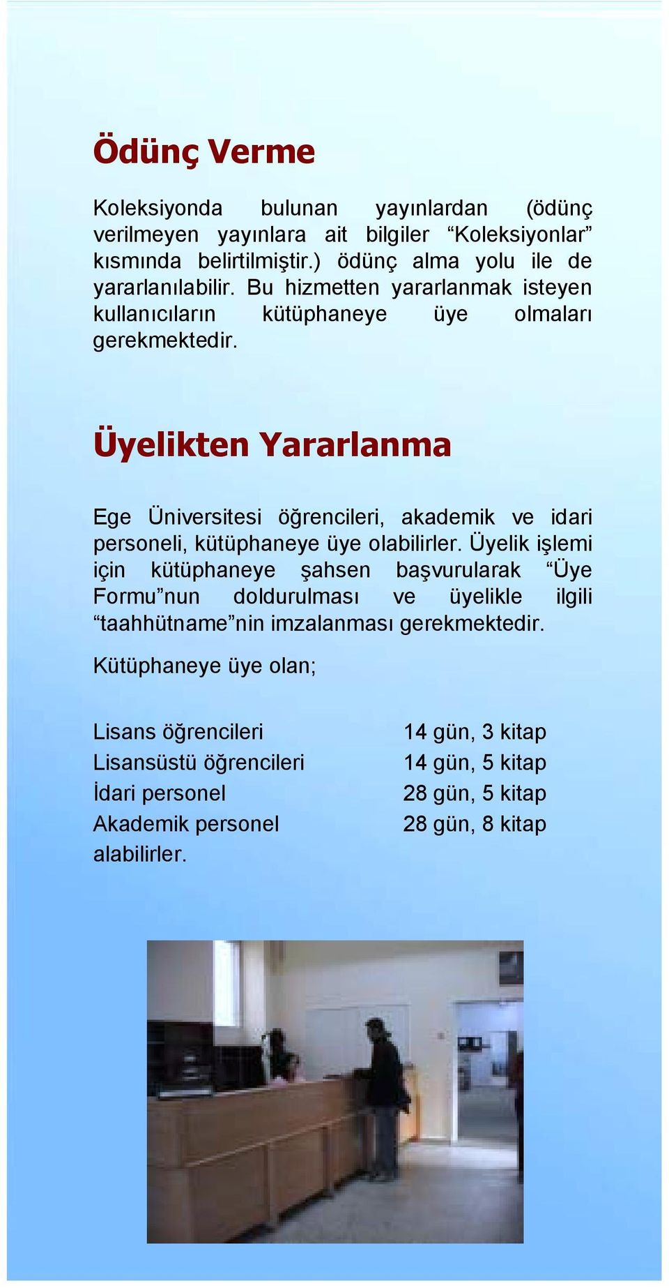 Üyelikten Yararlanma Ege Üniversitesi öğrencileri, akademik ve idari personeli, kütüphaneye üye olabilirler.