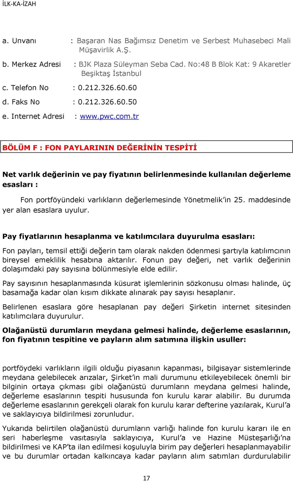 tr BÖLÜM F : FON PAYLARININ DEĞERİNİN TESPİTİ Net varlık değerinin ve pay fiyatının belirlenmesinde kullanılan değerleme esasları : Fon portföyündeki varlıkların değerlemesinde Yönetmelik in 25.