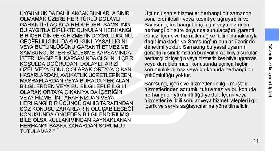 HAKSIZ FİİL KAPSAMINDA OLSUN, HİÇBİR KOŞULDA DOĞRUDAN, DOLAYLI, ARIZİ, ÖZEL VEYA SONUÇ OLARAK ORTAYA ÇIKAN HASARLARDAN, AVUKATLIK ÜCRETLERİNDEN, MASRAFLARDAN VEYA BURADA YER ALAN BİLGİLERDEN VEYA BU