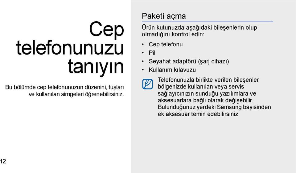 cihazı) Kullanım kılavuzu Telefonunuzla birlikte verilen bileşenler bölgenizde kullanılan veya servis sağlayıcınızın