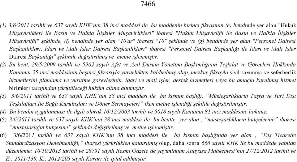 İşler Dairesi Başkanlıkları" ibaresi "Personel Dairesi Başkanlığı ile İdari ve Mali İşler Dairesi Başkanlığı" şeklinde değiştirilmiş ve metne işlenmiştir.