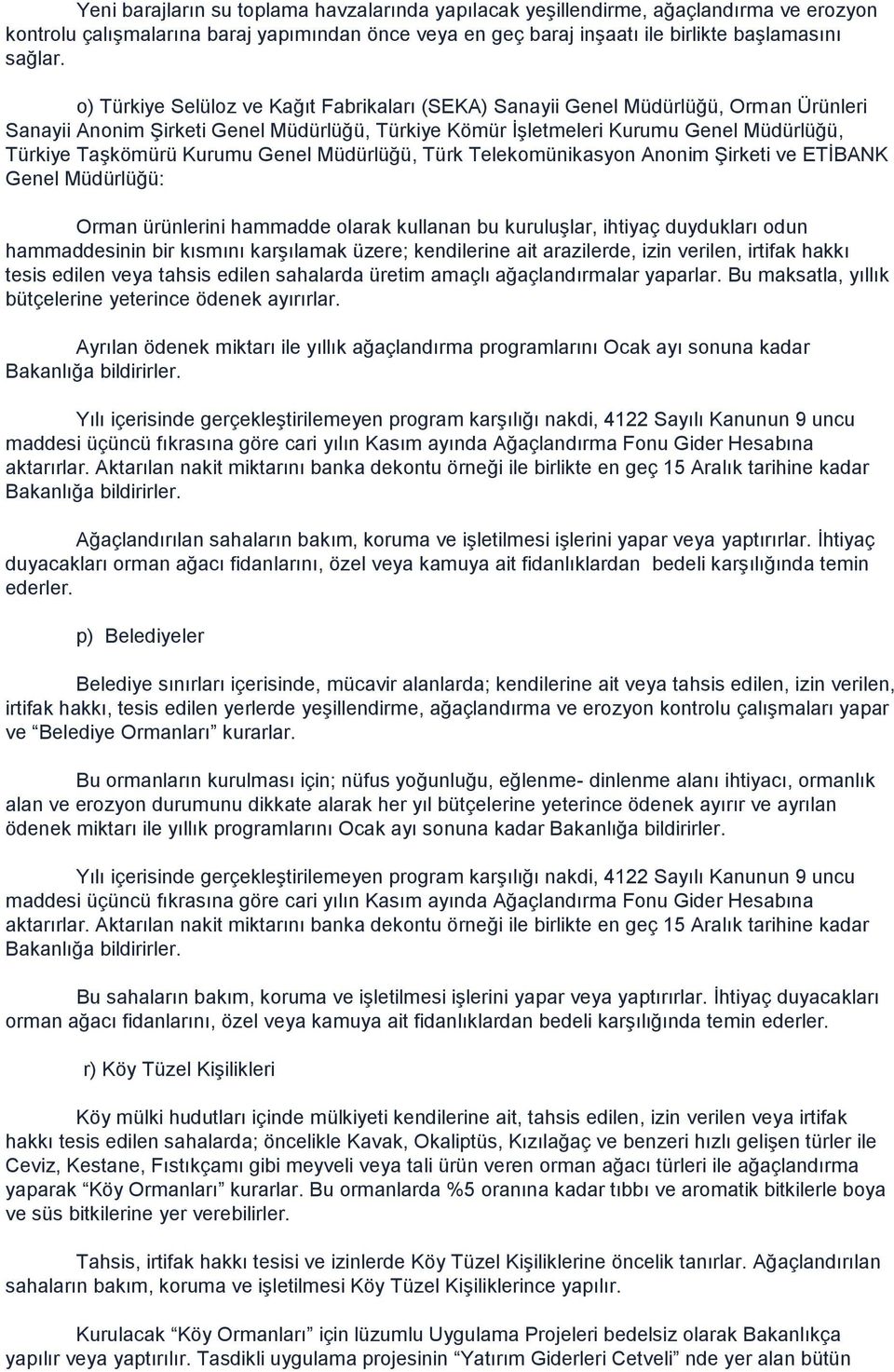 Kurumu Genel Müdürlüğü, Türk Telekomünikasyon Anonim Şirketi ve ETİBANK Genel Müdürlüğü: Orman ürünlerini hammadde olarak kullanan bu kuruluşlar, ihtiyaç duydukları odun hammaddesinin bir kısmını