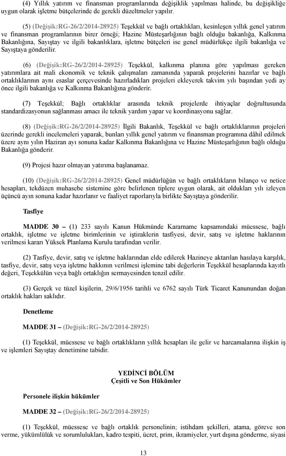 Bakanlığına, Sayıştay ve ilgili bakanlıklara, işletme bütçeleri ise genel müdürlükçe ilgili bakanlığa ve Sayıştaya gönderilir.