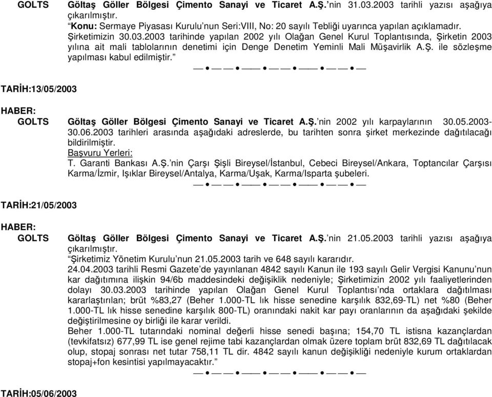 TARİH:13/05/2003 Göltaş Göller Bölgesi Çimento Sanayi ve Ticaret A.Ş. nin 2002 yılı karpaylarının 30.05.2003-30.06.