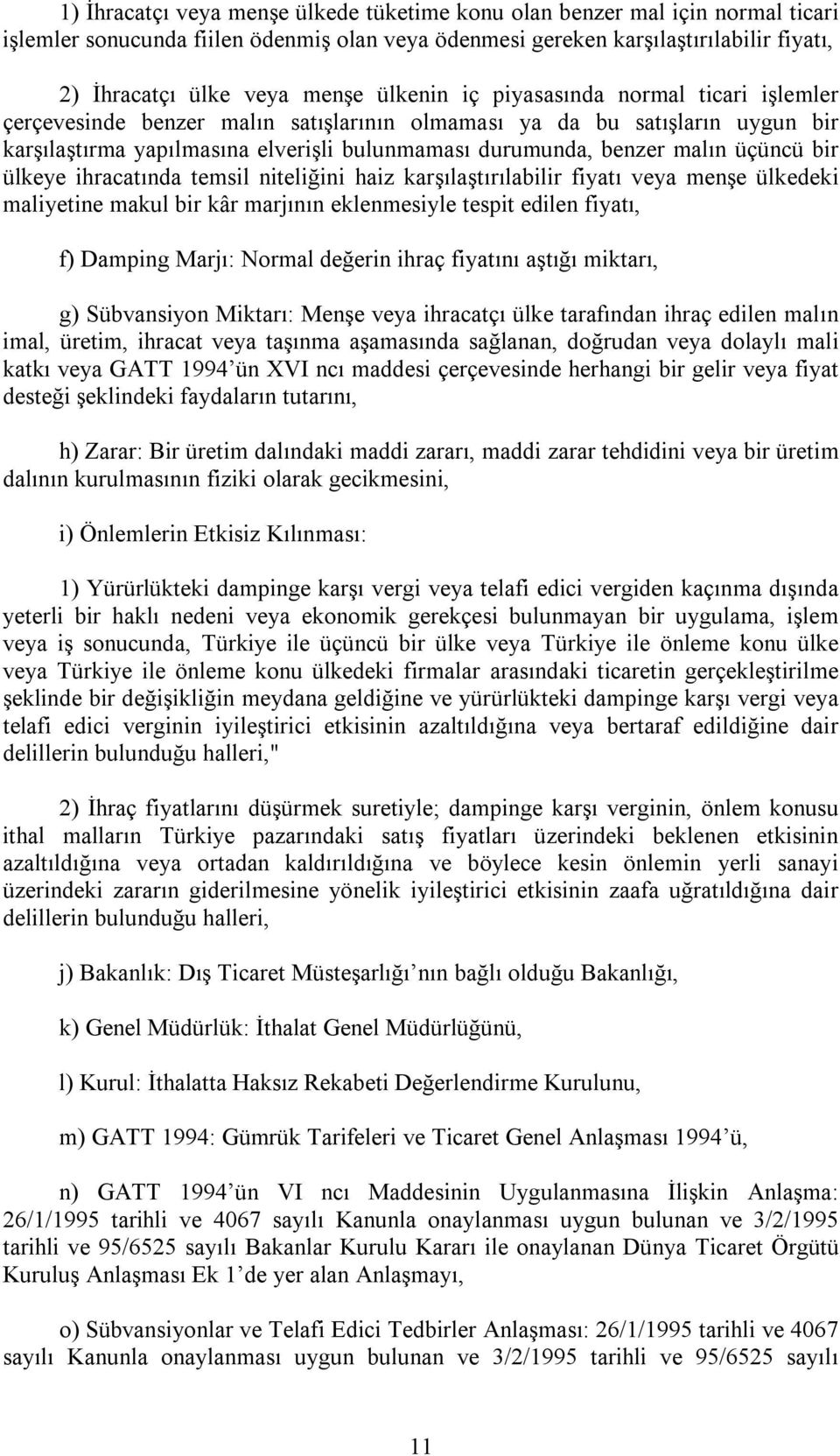 üçüncü bir ülkeye ihracatında temsil niteliğini haiz karşılaştırılabilir fiyatı veya menşe ülkedeki maliyetine makul bir kâr marjının eklenmesiyle tespit edilen fiyatı, f) Damping Marjı: Normal