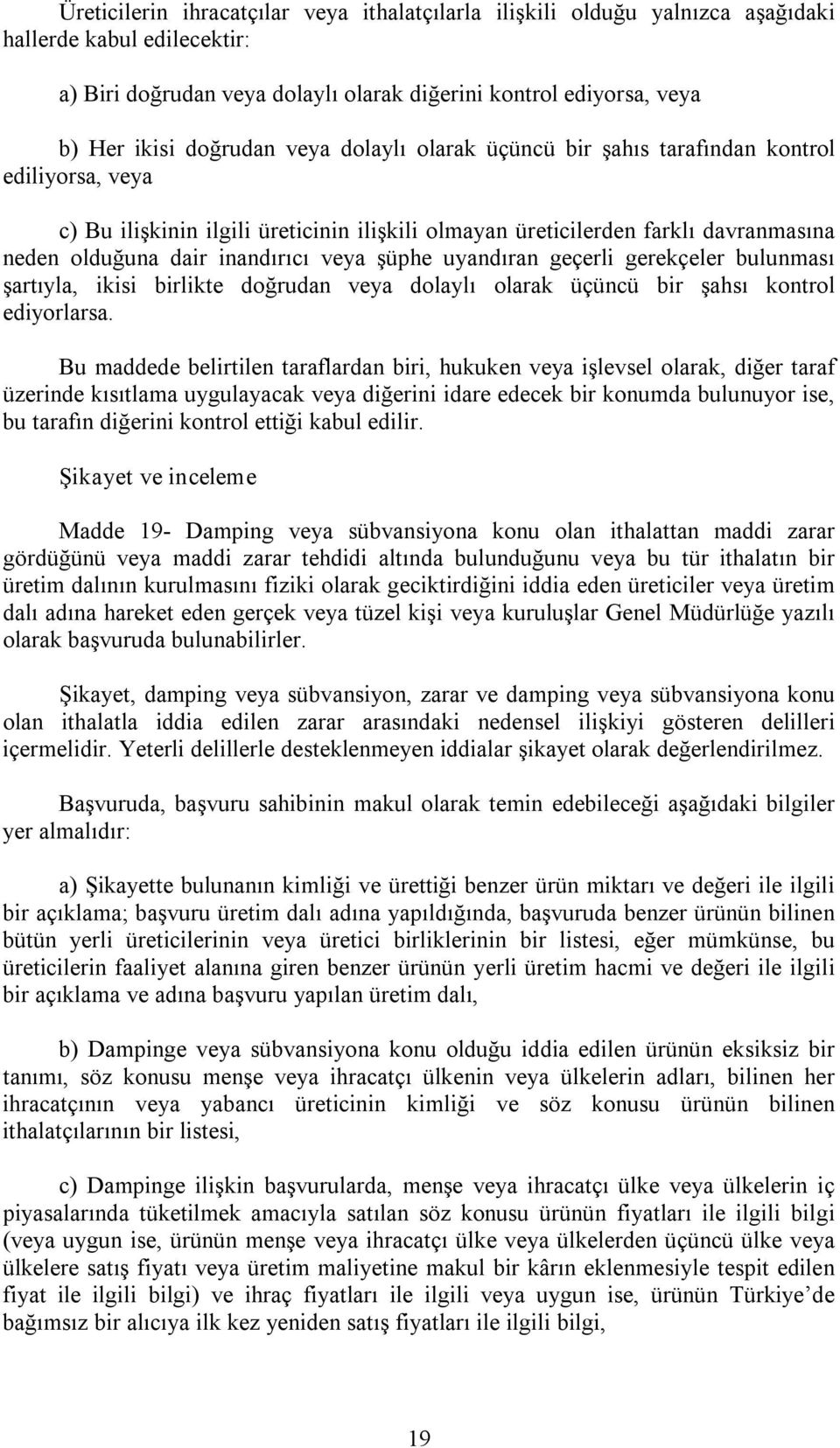 uyandıran geçerli gerekçeler bulunması şartıyla, ikisi birlikte doğrudan veya dolaylı olarak üçüncü bir şahsı kontrol ediyorlarsa.