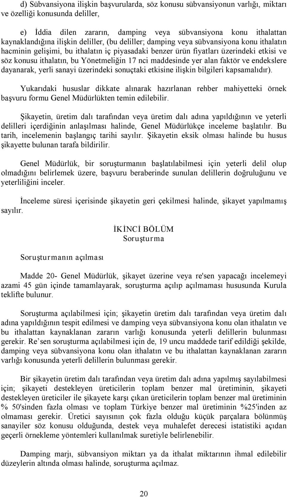 17 nci maddesinde yer alan faktör ve endekslere dayanarak, yerli sanayi üzerindeki sonuçtaki etkisine ilişkin bilgileri kapsamalıdır).