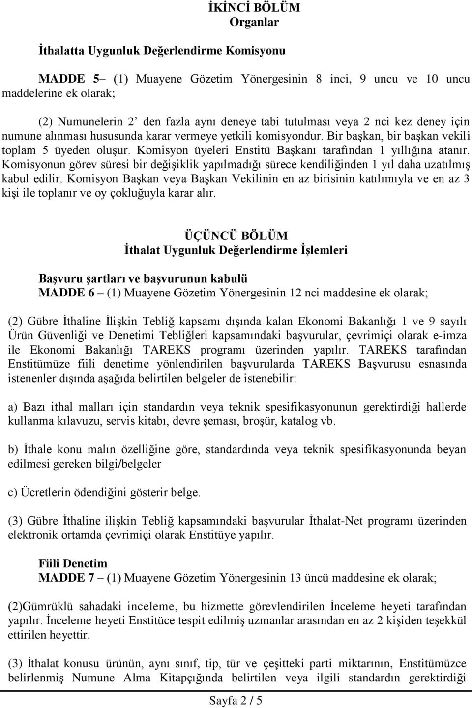 Komisyon üyeleri Enstitü Başkanı tarafından 1 yıllığına atanır. Komisyonun görev süresi bir değişiklik yapılmadığı sürece kendiliğinden 1 yıl daha uzatılmış kabul edilir.