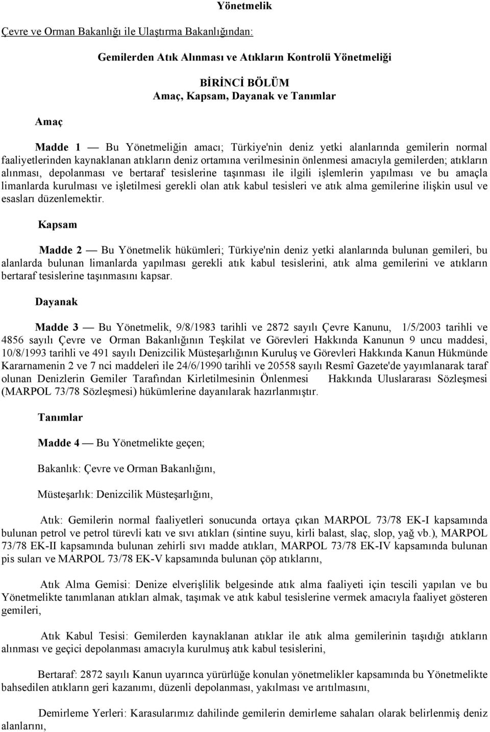 depolanması ve bertaraf tesislerine taşınması ile ilgili işlemlerin yapılması ve bu amaçla limanlarda kurulması ve işletilmesi gerekli olan atık kabul tesisleri ve atık alma gemilerine ilişkin usul