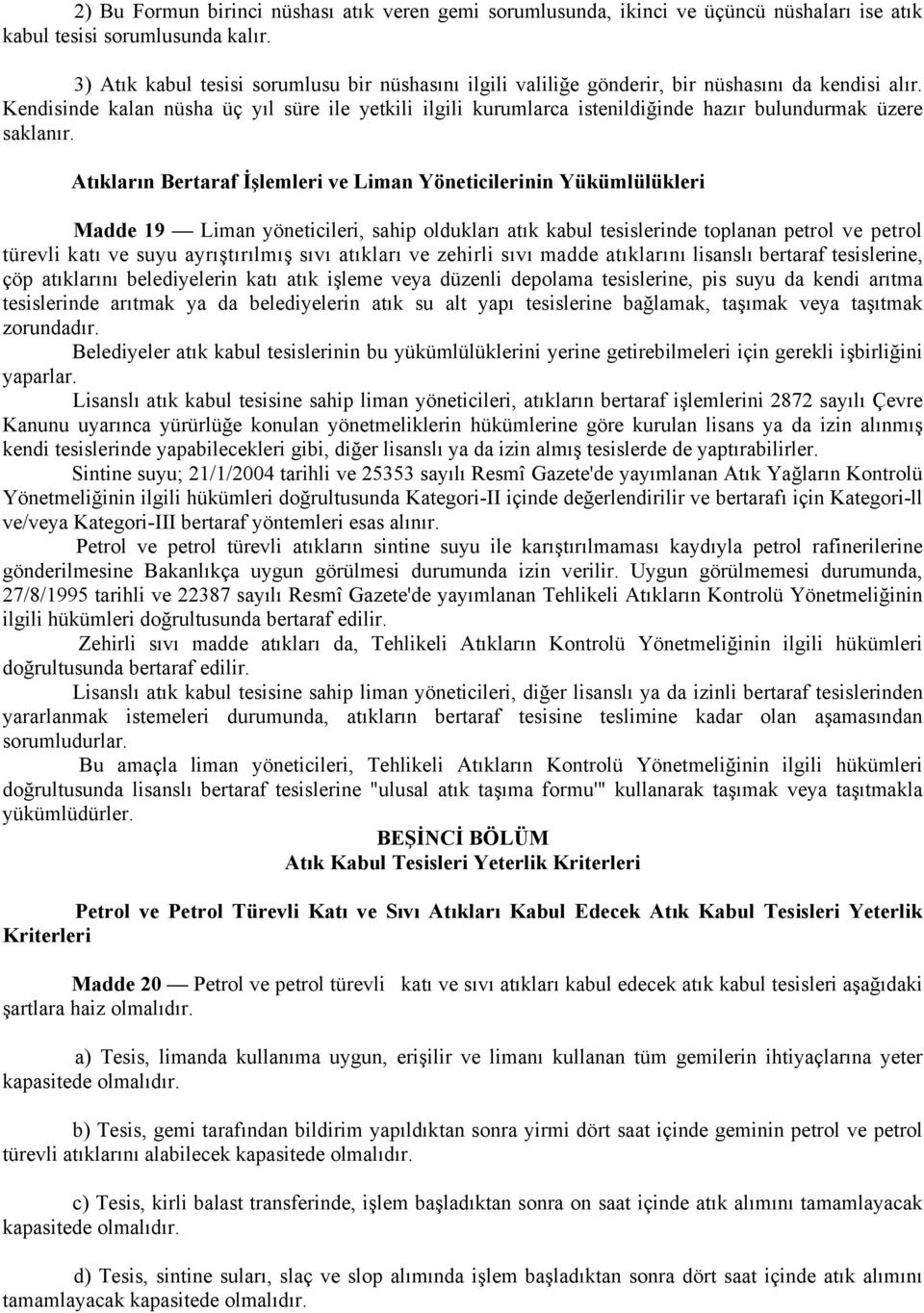 Kendisinde kalan nüsha üç yıl süre ile yetkili ilgili kurumlarca istenildiğinde hazır bulundurmak üzere saklanır.