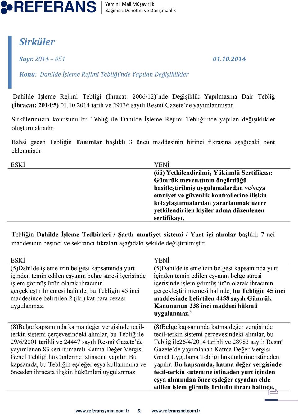 2014 tarih ve 29136 sayılı Resmi Gazete de yayımlanmıştır. Sirkülerimizin konusunu bu Tebliğ ile Dahilde İşleme Rejimi Tebliği nde yapılan değişiklikler oluşturmaktadır.