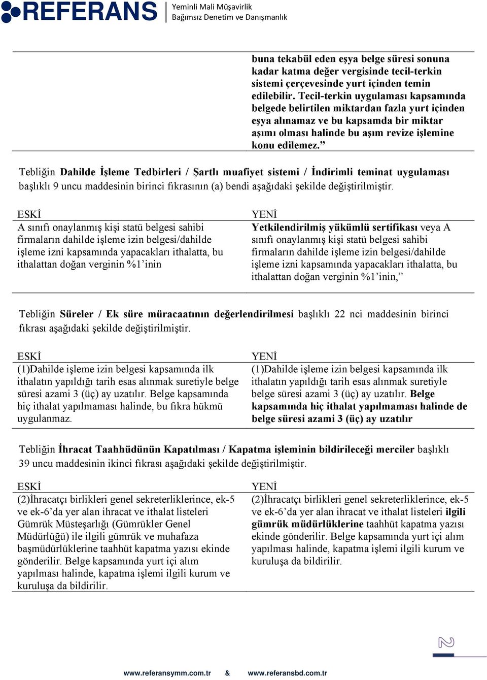 Tebliğin Dahilde İşleme Tedbirleri / Şartlı muafiyet sistemi / İndirimli teminat uygulaması başlıklı 9 uncu maddesinin birinci fıkrasının (a) bendi aşağıdaki şekilde değiştirilmiştir.