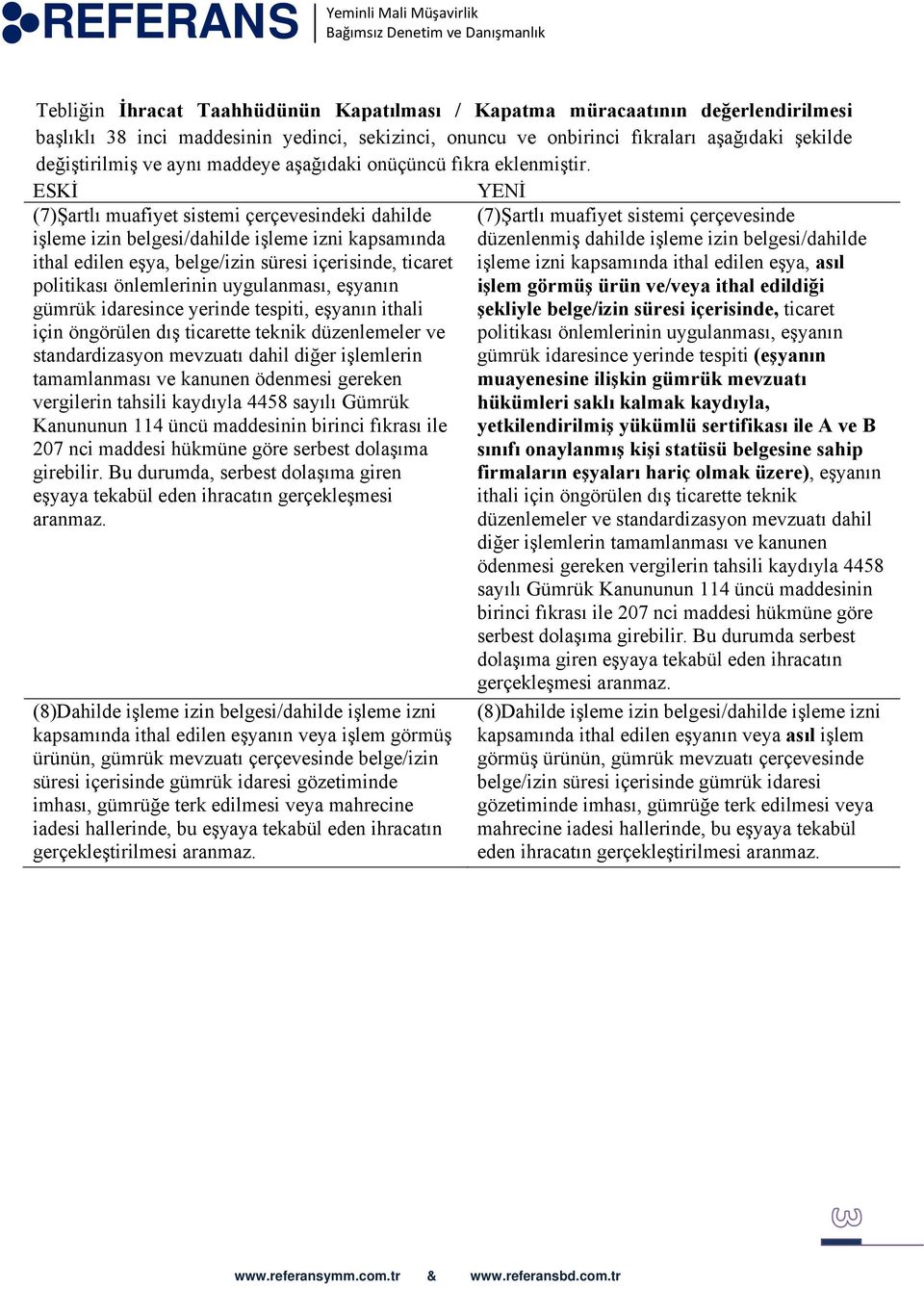 (7)Şartlı muafiyet sistemi çerçevesindeki dahilde işleme izin belgesi/dahilde işleme izni kapsamında ithal edilen eşya, belge/izin süresi içerisinde, ticaret politikası önlemlerinin uygulanması,