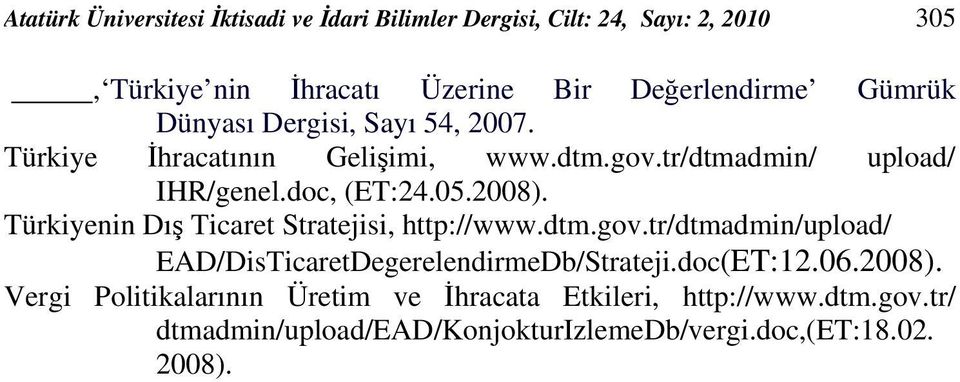 Türkiyenin Dış Ticaret Stratejisi, http://www.dtm.gov.tr/dtmadmin/upload/ EAD/DisTicaretDegerelendirmeDb/Strateji.doc(ET:12.06.2008).