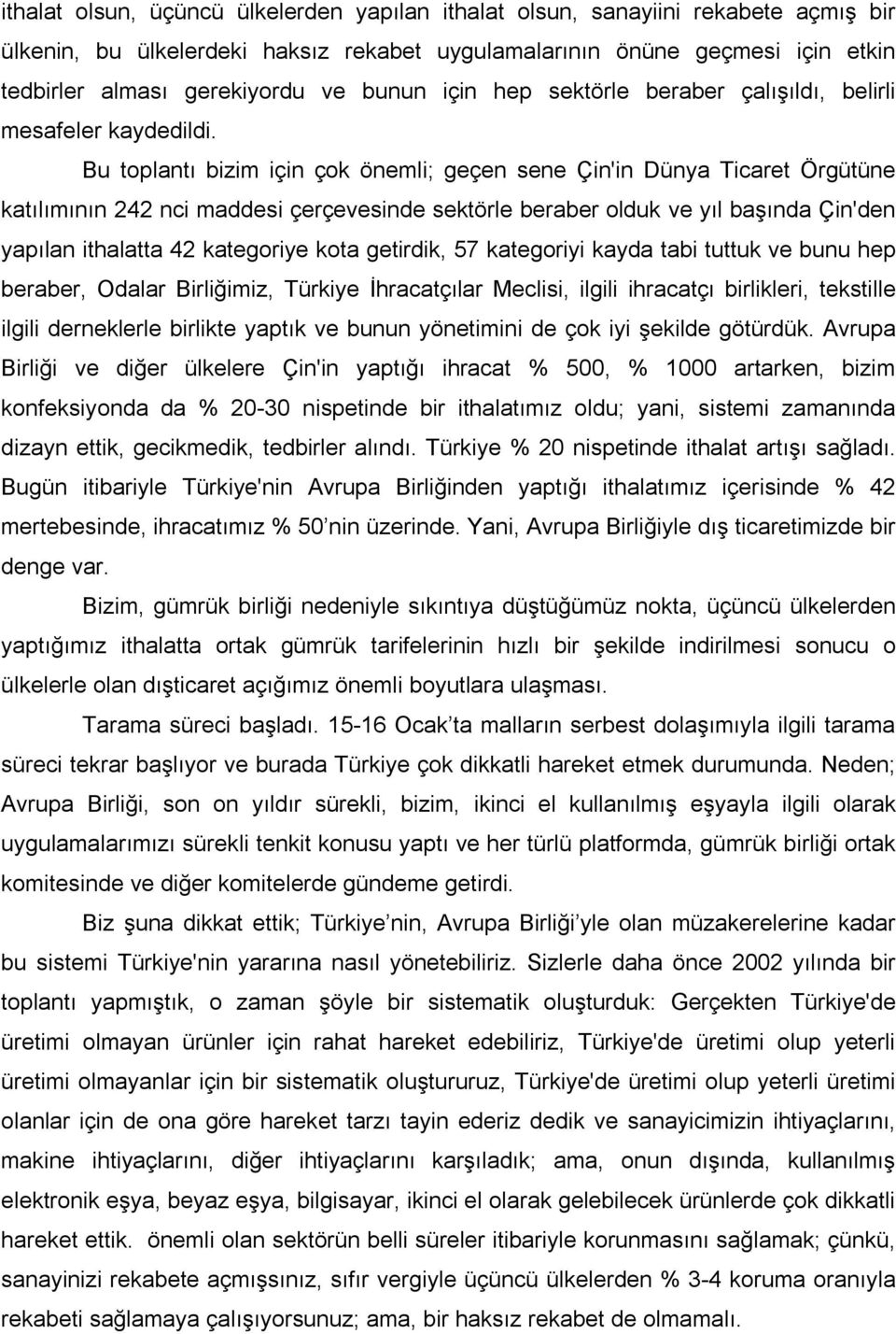 Bu toplantı bizim için çok önemli; geçen sene Çin'in Dünya Ticaret Örgütüne katılımının 242 nci maddesi çerçevesinde sektörle beraber olduk ve yıl başında Çin'den yapılan ithalatta 42 kategoriye kota