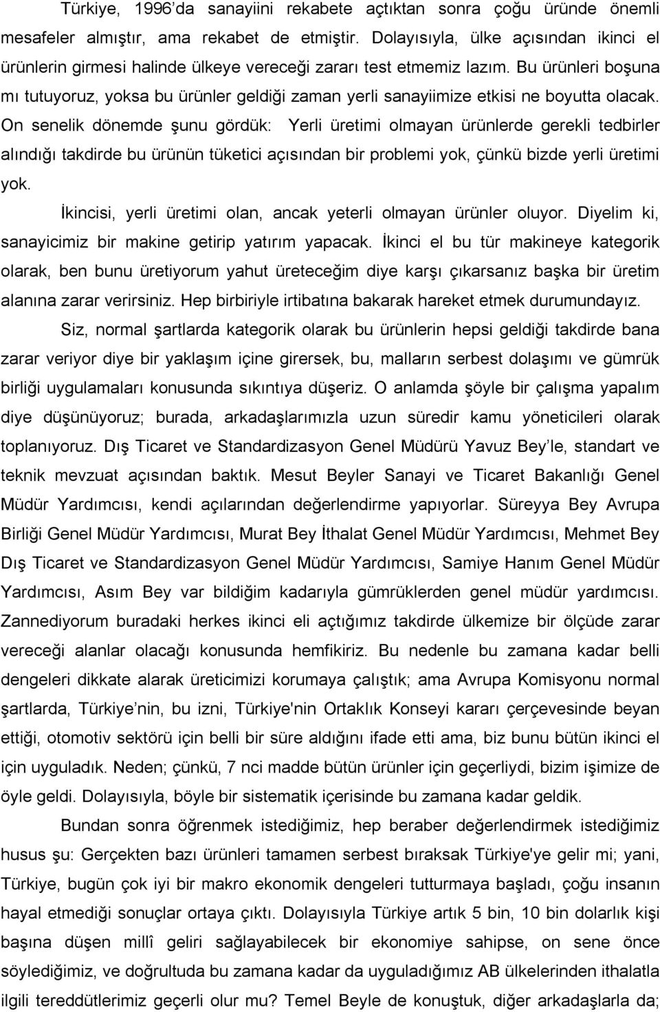 Bu ürünleri boşuna mı tutuyoruz, yoksa bu ürünler geldiği zaman yerli sanayiimize etkisi ne boyutta olacak.