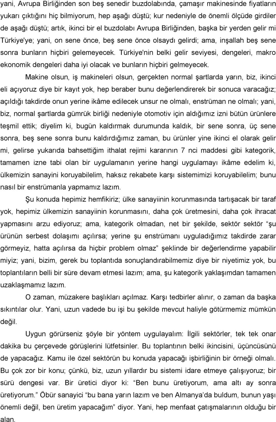 Türkiye'nin belki gelir seviyesi, dengeleri, makro ekonomik dengeleri daha iyi olacak ve bunların hiçbiri gelmeyecek.