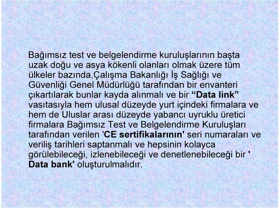 içindeki firmalara ve hem de Uluslar arası düzeyde yabancı uyruklu üretici firmalara Bağımsız Test ve Belgelendirme Kuruluşları tarafından verilen 'CE