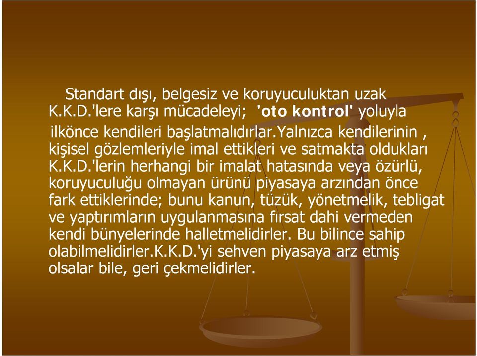 'lerin herhangi bir imalat hatasında veya özürlü, koruyuculuğu ğ olmayan ürünü ü ü piyasaya arzından önce fark ettiklerinde; bunu kanun, tüzük,