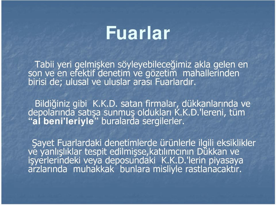 Şayet Fuarlardaki denetimlerde ürünlerle ilgili eksiklikler ve yanlışlıklar tespit edilmişse,katılımcının Dükkan ve işyerlerindeki