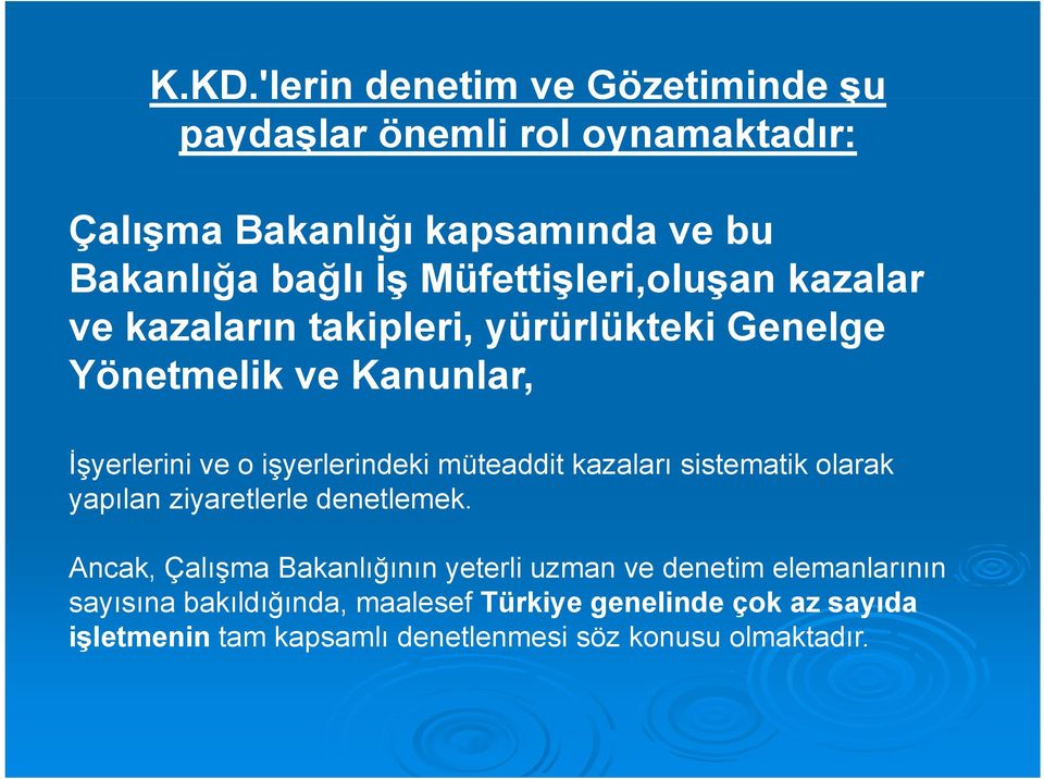 işyerlerindeki müteaddit kazaları sistematik olarak yapılan ziyaretlerle denetlemek.