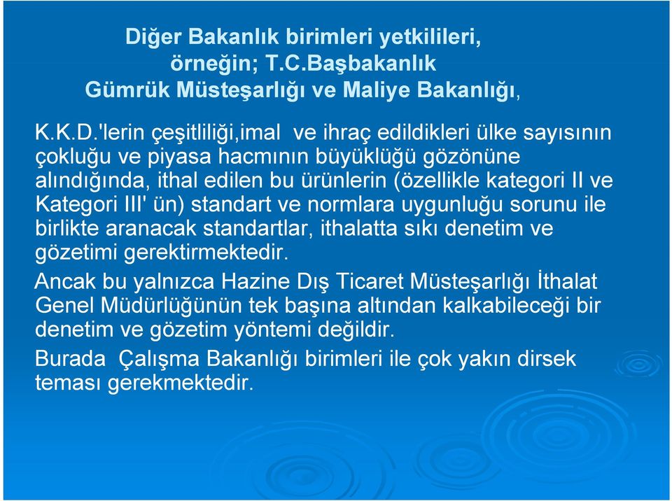 sorunu ile birlikte aranacak standartlar, ithalatta sıkı denetim ve gözetimi gerektirmektedir.